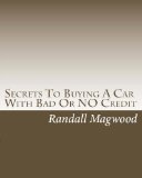 Secrets To Buying A Car With Bad Or NO Credit: The Information Car Dealerships Dont Want You To Know!