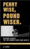 Penny Wise, Pound Wiser : Discover Secrets that Millionaires Never Share with us