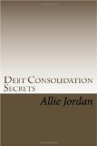 Debt Consolidation Secrets: What you should know before you even consider a Debt Consolidation