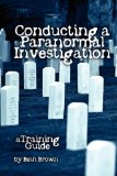 Conducting a Paranormal Investigation - A Training Guide