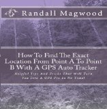 How To Find The Exact Location From Point A To Point B With A GPS Auto Tracker: Helpful Tips And Tricks That Will Turn You Into A GPS Pro In No Time! - AUDIOBOOK