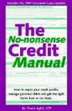 The No-Nonsense Credit Manual: How to Repair Your Credit Profile, Manage Personal Debts and Get the Right Home Loan or Car Lease