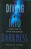 Diving into Darkness: A True Story of Death and Survival