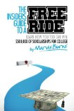 The Insiders Guide to a Free Ride: Winning $500,000 of scholarships for college was easy, learn how