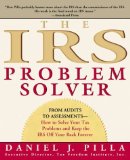 The IRS Problem Solver: From Audits to Assessments--How to Solve Your Tax Problems and Keep the IRS Off Your Back Forever