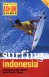 Surfing Indonesia: A Search for the World's Most Perfect Waves (Periplus Action Guides)