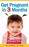 Get Pregnant In 3 Months - The 'How to Get Pregnant Fast' Proven Program