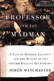 The Professor and the Madman: A Tale of Murder, Insanity, and the Making of the Oxford English Dictionary (P.S.)