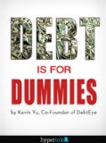 Debt Is For Dummies (Debt Consolidation, Management, and Reduction)
