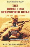 The Model 1903 Springfield Rifle and its Variations. 3rd Revised Edition