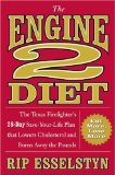 The Engine 2 Diet: The Texas Firefighter's 28-Day Save-Your-Life Plan that Lowers Cholesterol and Burns Away the Pounds