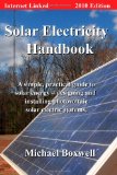 Solar Electricity Handbook, 2010 Edition: A Simple Practical Guide to Solar Energy - Designing and Installing Photovoltaic Solar Electric Systems