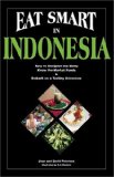 Eat Smart in Indonesia: How to Decipher the Menu Know the Market Foods & Embark on a Tasting Adventure (Eat Smart Series, No. 3)