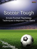 Soccer Tough: Simple Football Psychology Techniques to Improve Your Game