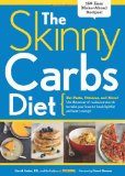 The Skinny Carbs Diet: Eat Pasta, Potatoes, and More! Use the power of resistant starch to make your favorite foods fight fat and beat cravings