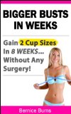 Bigger Busts In Weeks - Gain 2 Cup Sizes In 8 Weeks Without Any Surgery! (How to Get Bigger Breasts Naturally)