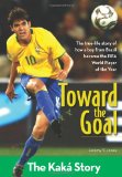 Toward the Goal: The Kaka Story (ZonderKidz Biography)
