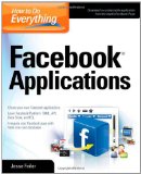 How to Do Everything: Facebook Applications