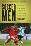 Soccer Men: Profiles of the Rogues, Geniuses, and Neurotics Who Dominate the World's Most Popular Sport