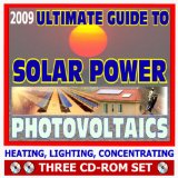 2009 Ultimate Guide to Solar Power and Photovoltaics - Detailed Home System Designs for Power and Heating, Case Studies, Financing, Farms and Ranches, Homebuilding (Three CD-ROM Set)